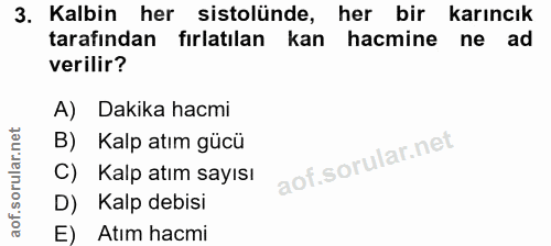 3. soru: Kalbin her sistolünde, her bir karıncık tarafından fırlatılan kan hacmine ne ad verilir? A) Dakika hacmi B) Kalp atım…