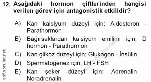 12. soru: Aşağıdaki hormon çiftlerinden hangisi verilen görev için antagonistik etkilidir? A) Kan kalsiyum düzeyi için; Aldoste…