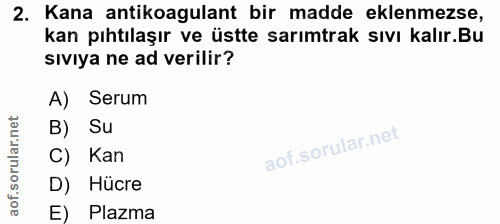2. soru: Kana antikoagulant bir madde eklenmezse, kan pıhtılaşır ve üstte sarımtrak sıvı kalır.Bu sıvıya ne ad verilir? A) Ser…