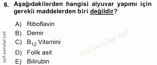 6. soru: Aşağıdakilerden hangisi alyuvar yapımı için gerekli maddelerden biri değildir? A) Riboflavin B) Demir C) B12 Vitamini…