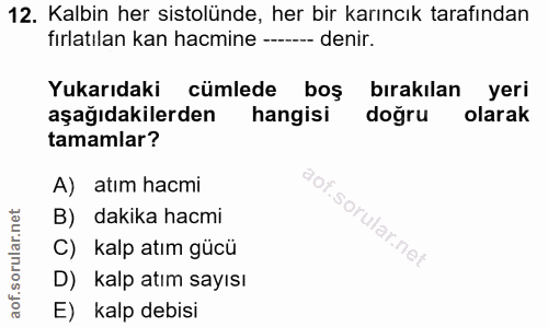 12. soru: Kalbin her sistolünde, her bir karıncık tarafından fırlatılan kan hacmine ---- denir. Yukarıdaki cümlede boş bırakıla…