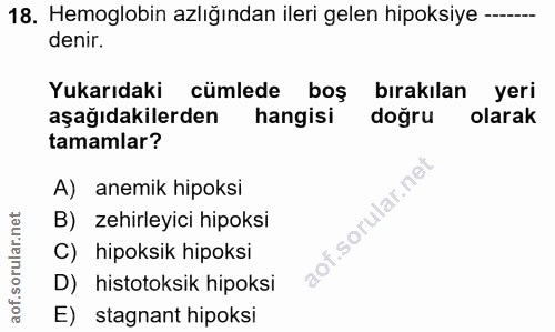 18. soru: Hemoglobin azlığından ileri gelen hipoksiye --- denir. Yukarıdaki cümlede boş bırakılan yeri aşağıdakilerden hangisi…