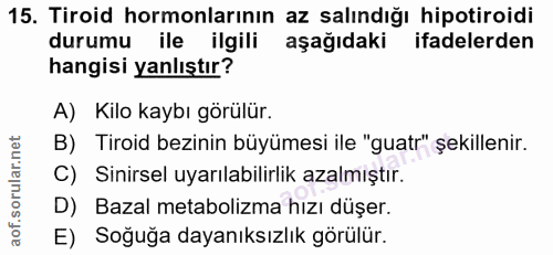 15. soru: Tiroid hormonlarının az salındığı hipotiroidi durumu ile ilgili aşağıdaki ifadelerden hangisi yanlıştır? A) Kilo kayb…