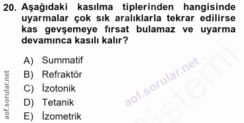 20. soru: Aşağıdaki kasılma tiplerinden hangisinde uyarmalar çok sık aralıklarla tekrar edilirse kas gevşemeye fırsat bulamaz v…