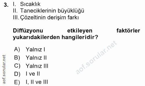 3. soru: l. Sıcaklik II. Taneciklerinin büyüklüğü III. Çözeltinin derişim farkı Diffüzyonu etkileyen faktörler yukarıdakilerde…