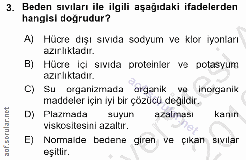 3. soru: Beden sıvıları ile ilgili aşağıdaki ifadelerden hangisi doğrudur? A) Hücre dışı sıvıda sodyum ve klor iyonları azınlı…
