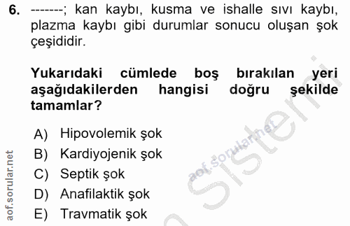 6. soru: ---; kan kaybı, kusma ve ishalle sıvı kaybı, plazma kaybı gibi durumlar sonucu oluşan şok çeşıdidir. Yukarıdaki cümle…