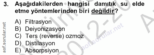 3. soru: Aşağıdakilerden • hangisi damıtık su elde etme yöntemlerinden biri değildir? A) Filtrasyon B) Deiyonizasyon lar.net C…
