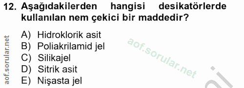 12. soru: Aşağıdakilerden hangisi desikatörlerde kullanılan nem çekici bir maddedir? A) Hidroklorik asit B) Poliakrilamid jel C…