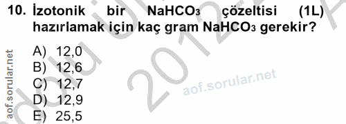 10. soru: İzotonik bir NaHCO3 çözeltisi (1L) hazırlamak için kaç gram NaHCO3 gerekir? A). 12,0 B) 12,6 C) 12,7 D). 12,9 E) 25,5