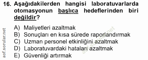 16. soru: Aşağıdakilerden hangisi laboratuvarlarda otomasyonun başlıca hedeflerinden biri değildir? A) Maliyetleri azaltmak B)…