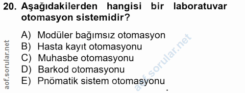 20. soru: Aşağıdakilerden hangisi bir laboratuvar otomasyon sistemidir? A) Modüler bağımsız otomasyon B) Hasta kayıt otomasyonu…
