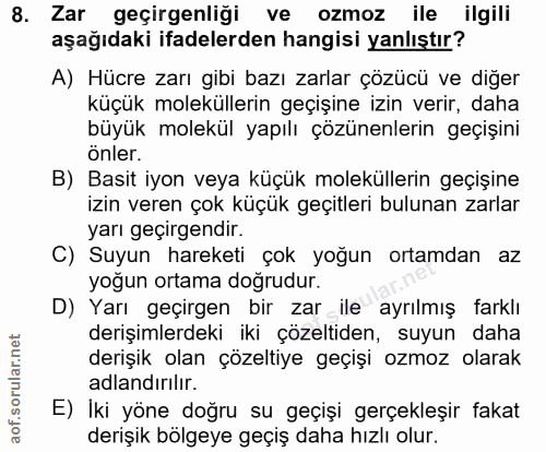 8. soru: Zar geçirgenliği ve ozmoz ile ilgili aşağıdaki ifadelerden hangisi yanlıştır? A) Hücre zarı gibi bazı zarlar çözücü v…