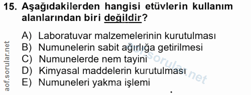 15. soru: Aşağıdakilerden hangisi etüvlerin kullanım alanlarından biri değildir? A) Laboratuvar malzemelerinin kurutulması B) N…
