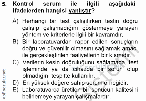 5. soru: Kontrol serum ile ilgili aşağıdaki ifadelerden hangisi yanlıştır? A) Herhangi bir test çalışılırken testin doğru çalı…