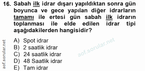 16. soru: Sabah ilk idrar dışarı yapıldıktan sonra gün boyunca ve gece yapılan diğer idrarların tamamı ile ertesi gün sabah ilk…