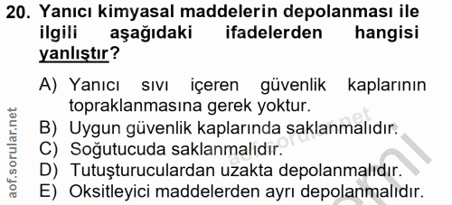 20. soru: Yanıcı kimyasal maddelerin depolanması ile ilgili aşağıdaki ifadelerden hangisi yanlıştır? A) Yanıcı SIVI içeren güve…