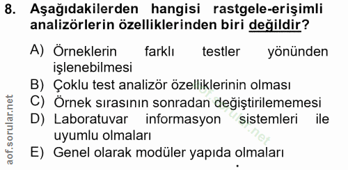 8. soru: Aşağıdakilerden hangisi rastgele-erişimli analizörlerin özelliklerinden biri değildir? A) Örneklerin farklı testler y…
