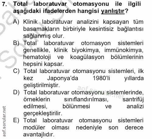 7. soru: Total laboratuvar otomasyonu ile ilgili aşağıdaki ifadelerden hangisi yanlıştır? A) Klinik laboratuvar analizini kaps…