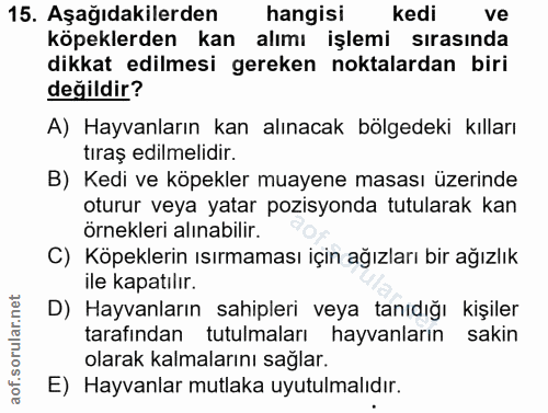15. soru: Aşağıdakilerden hangisi kedi ve köpeklerden kan alımı işlemi sırasında dikkat edilmesi gereken noktalardan biri değil…