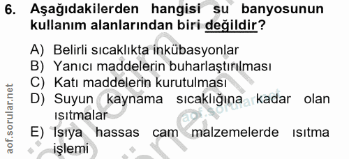 6. soru: Aşağıdakilerden hangisi su banyosunun kullanım alanlarından biri değildir? A) Belirli sıcaklıkta inkübasyonlar B) Yan…