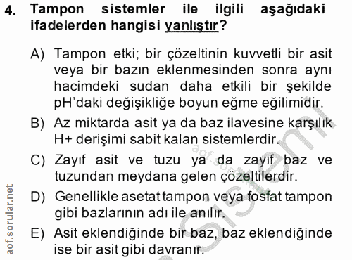 4. soru: Tampon sistemler ile ilgili aşağıdaki ifadelerden hangisi yanlıştır? A) Tampon etki; bir çözeltinin kuvvetli bir asit…