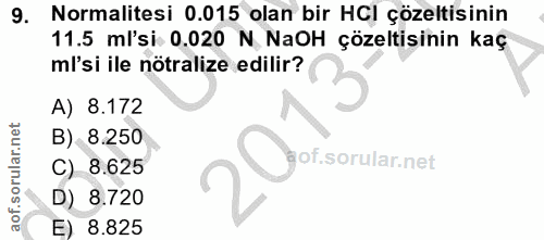 9. soru: Normalitesi 0.015 olan bir HCI çözeltisinin 11.5 ml'si 0.020 N NaOH çözeltisinin kaç ml'si ile nötralize edilir? A) 8…
