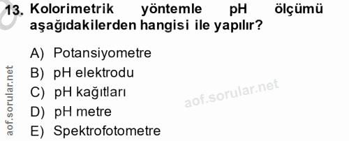 13. soru: Kolorimetrik yöntemle pH ölçümü aşağıdakilerden hangisi ile yapılır? A) Potansiyometre B) pH elektrodu C) pH kağıtlar…