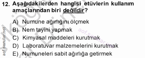 12. soru: Aşağıdakilerden hangisi etüvlerin kullanım amaçlarından biri değildir? A) Numune ağırlığını ölçmek B) Nem tayini yapm…