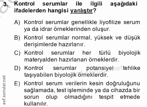 3. soru: Kontrol serumlar ile ilgili aşağıdaki ifadelerden hangisi yanlıştır? A) Kontrol serumlar genellikle liyofilize serum…