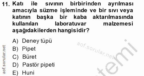 11. soru: Katı ile sivinin birbirinden ayrilması amacıyla süzme işleminde ve bir sıvı veya katının başka bir kaba aktarılmasınd…