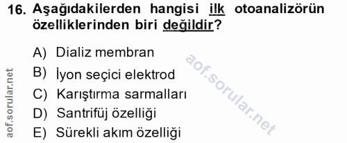 16. soru: Aşağıdakilerden hangisi ilk otoanalizörün özelliklerinden biri değildir? A) Dializ membran B) Iyon seçici elektrod C)…