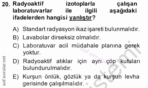 20. soru: Radyoaktif izotoplarla çalışan laboratuvarlar ile ilgili aşağıdaki ifadelerden hangisi yanlıştır? A) Standart radyasy…