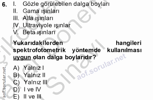 6. soru: I. Gözle görülebilen dalga boyları II. Gama ışınları III. Alfa ışınları IV. Ultraviyole ışınlar V. Beta ışınları Yuka…