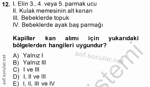 12. soru: I. Elin 3., 4. veya 5. parmak ucu Il. Kulak memesinin alt kenarı II. Bebeklerde topuk IV. Bebeklerde ayak baş parmağı…