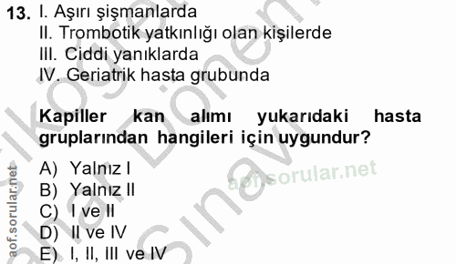 13. soru: I. Aşırı şişmanlarda II. Trombotik yatkınlığı olan kişilerde III. Ciddi yanıklarda IV. Geriatrik hasta grubunda Kapil…
