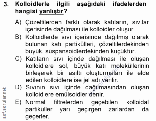 3. soru: Kolloidlerle ilgili aşağıdaki ifadelerden hangisi yanlıştır? A) Çözeltilerden farklı olarak katıların, sıvilar içeris…