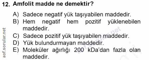 12. soru: Amfolit madde ne demektir? A) Sadece negatif yük taşıyabilen maddedir. B) Hem negatif hem pozitif yüklenebilen madded…
