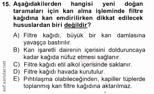15. soru: Aşağıdakilerden hangisi yeni doğan taramaları için kan alma işleminde filtre kağıdına kan emdirilirken dikkat edilece…