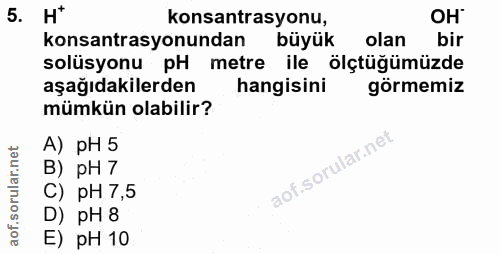 5. soru: H* konsantrasyonu, konsantrasyonundan büyük olan bir solüsyonu pH metre ile ölçtüğümüzde aşağıdakilerden hangisini gö…