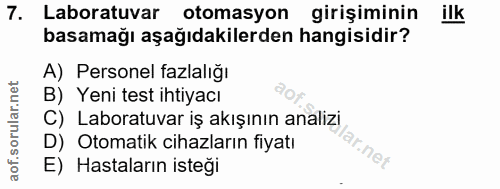 7. soru: Laboratuvar otomasyon girişiminin ilk basamağı aşağıdakilerden hangisidir? A) Personel fazlalığı B) Yeni test ihtiyac…