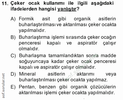 11. soru: Çeker ocak kullanımı ile ilgili aşağıdaki ifadelerden hangisi yanlıştır? A) Formik asit gibi organik asitlerin buharl…