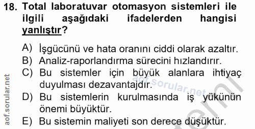 18. soru: Total laboratuvar otomasyon sistemleri ile ilgili aşağıdaki ifadelerden hangisi yanlıştır? A) İşgücünü ve hata oranın…