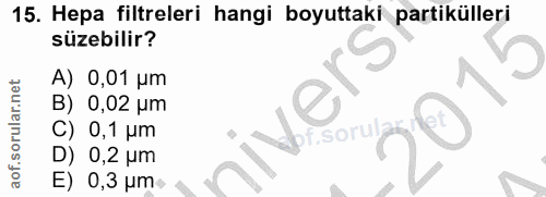 15. soru: Hepa filtreleri hangi boyuttaki partikülleri süzebilir? 1° A) 0,01 um B) 0,02 um 0,1 um 0,2 um E) 0,3 um-