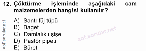 12. soru: Çöktürme işleminde aşağıdaki cam malzemelerden hangisi kullanılır? A) Santrifüj tüpü B) Baget C) Damlalıklı şişe D) P…
