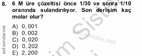 8. soru: 6 M üre çözeltisi önce 1/30 ve sonra 1/10 oranında sulandırılıyor. Son deriş im kas molar olur? A) 0,001 B) 0,002 C)…
