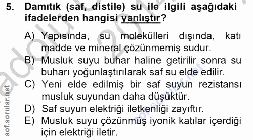 5. soru: Damıtık (saf, distile) su ile ilgili aşağıdaki ifadelerden hangisi yanlıştır? A) Yapısinda, su molekülleri dışında, k…