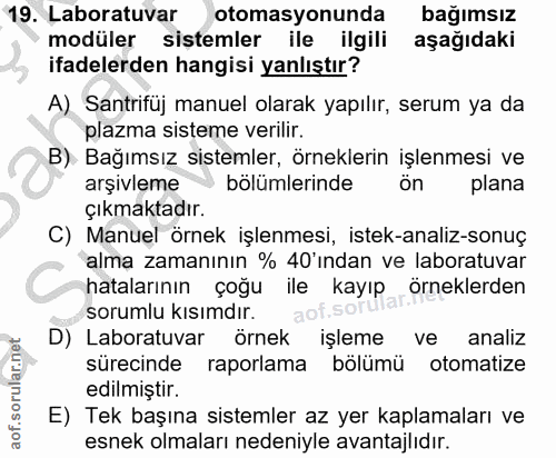 19. soru: Laboratuvar otomasyonunda bağımsız modüler sistemler ile ilgili aşağıdaki ifadelerden hangisi yanlıştır? A) Santrifüj…