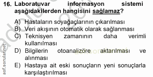 16. soru: Laboratuvar informasyon sistemi aşağıdakilerden hangisini sağlamaz? A) Hastaların soyağaçlarının çıkarılması B) Veri…