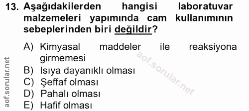 13. soru: Aşağıdakilerden hangisi laboratuvar malzemeleri yapımında cam kullanımının sebeplerinden biri değildir? A) Kimyasal m…